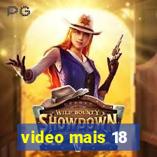 video mais 18